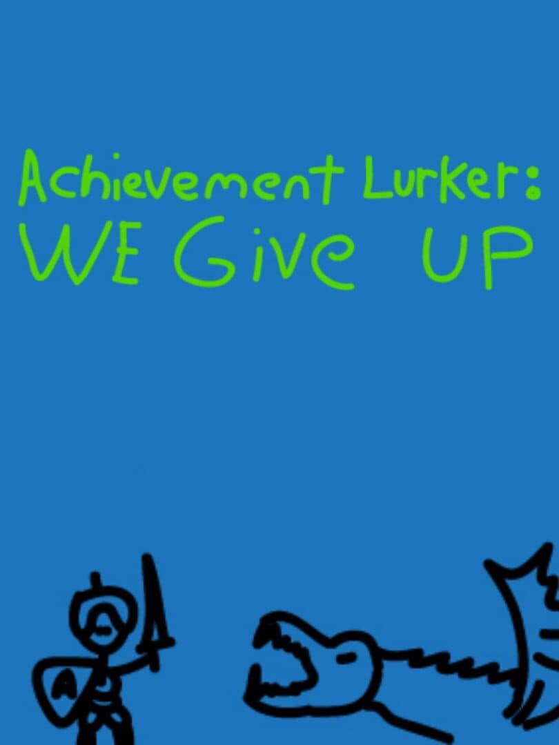 Achievement Lurker: We Give Up!